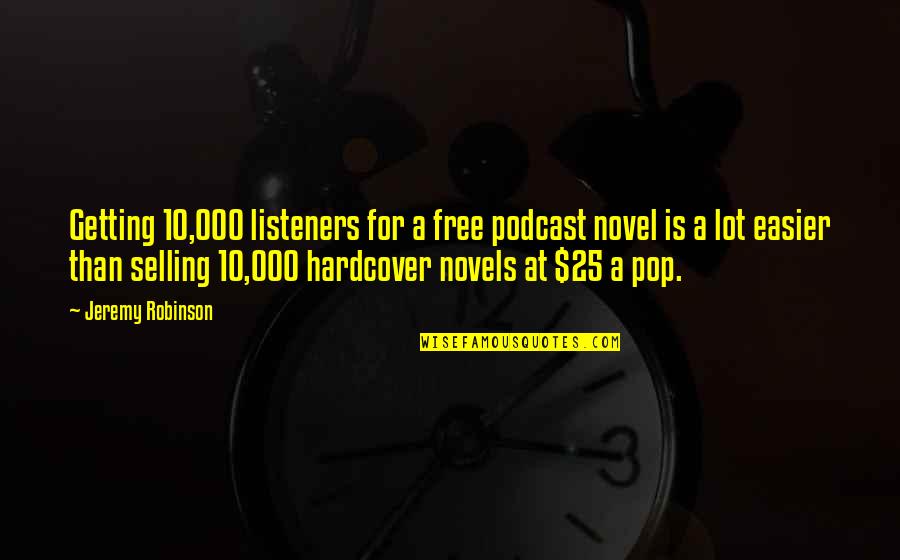 Monjotti Quotes By Jeremy Robinson: Getting 10,000 listeners for a free podcast novel