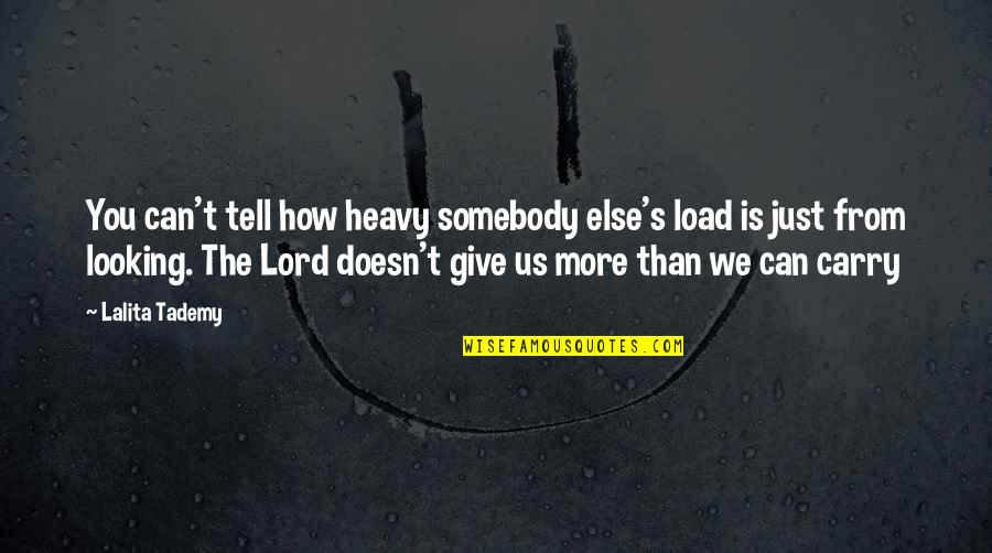 Monkey Face Quotes By Lalita Tademy: You can't tell how heavy somebody else's load