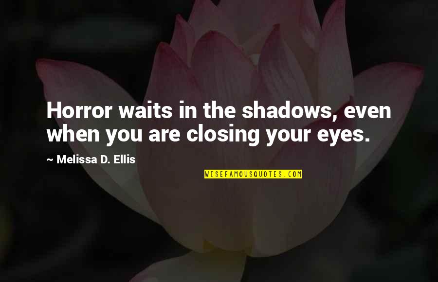 Monmousseau Cremant Quotes By Melissa D. Ellis: Horror waits in the shadows, even when you