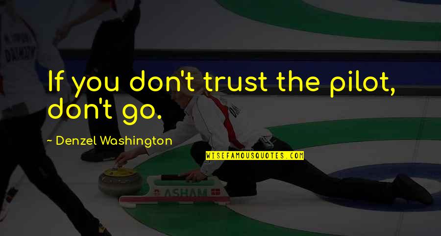 Monocracy In A Sentence Quotes By Denzel Washington: If you don't trust the pilot, don't go.