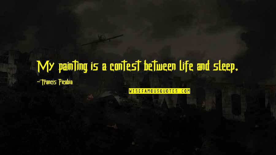 Monorail Seattle Quotes By Francis Picabia: My painting is a contest between life and