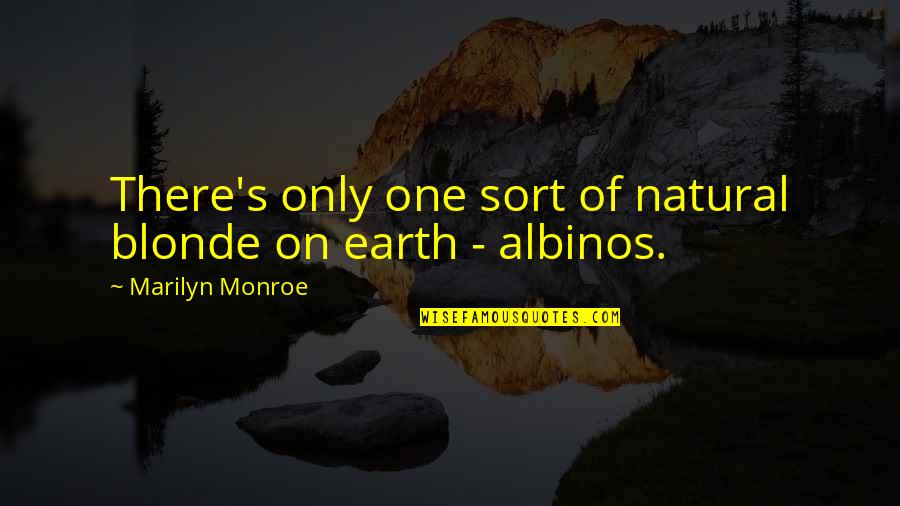 Monroe Marilyn Quotes By Marilyn Monroe: There's only one sort of natural blonde on