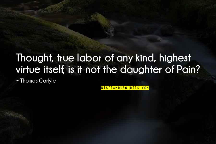 Monroy Band Quotes By Thomas Carlyle: Thought, true labor of any kind, highest virtue