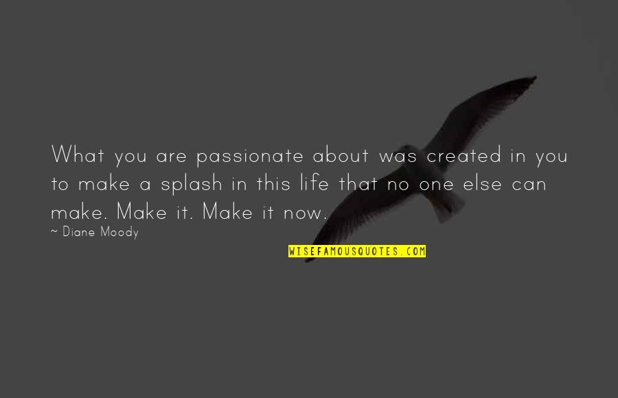 Monseu Rochefort Quotes By Diane Moody: What you are passionate about was created in