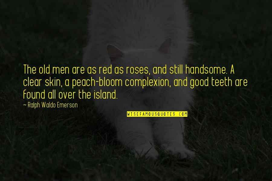 Monsoor La Quotes By Ralph Waldo Emerson: The old men are as red as roses,