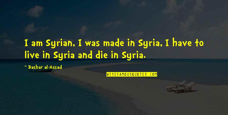 Monster House Movie Quotes By Bashar Al-Assad: I am Syrian, I was made in Syria,