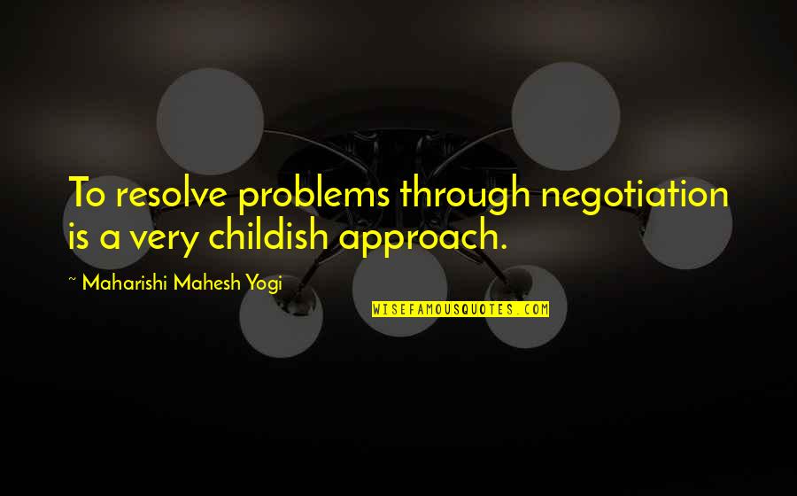 Monster Inside Us Quotes By Maharishi Mahesh Yogi: To resolve problems through negotiation is a very