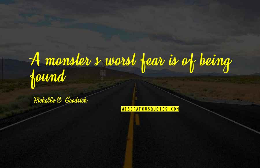 Monsters Under The Bed Quotes By Richelle E. Goodrich: A monster's worst fear is of being found.