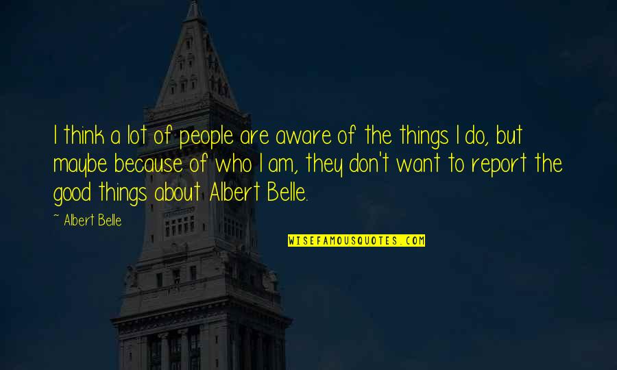 Monstrasity Quotes By Albert Belle: I think a lot of people are aware