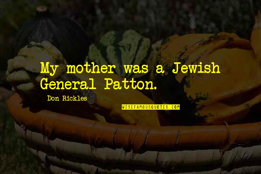 Montando Bicicleta Quotes By Don Rickles: My mother was a Jewish General Patton.