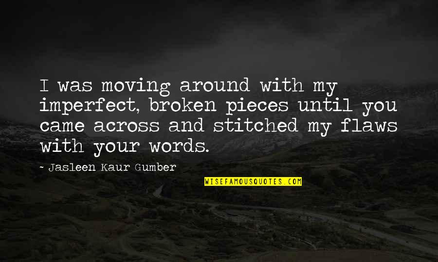 Montando Verga Quotes By Jasleen Kaur Gumber: I was moving around with my imperfect, broken