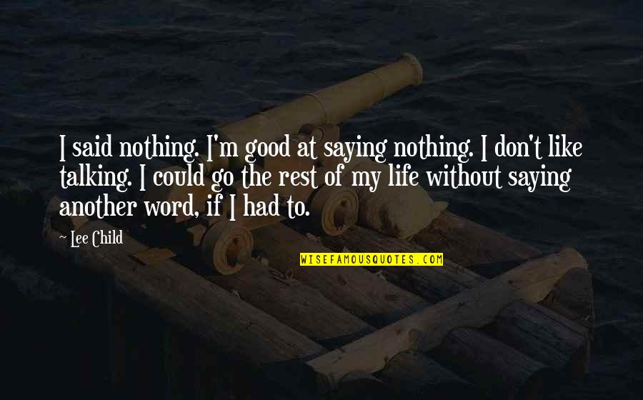 Monte Carlo Movie Quotes By Lee Child: I said nothing. I'm good at saying nothing.