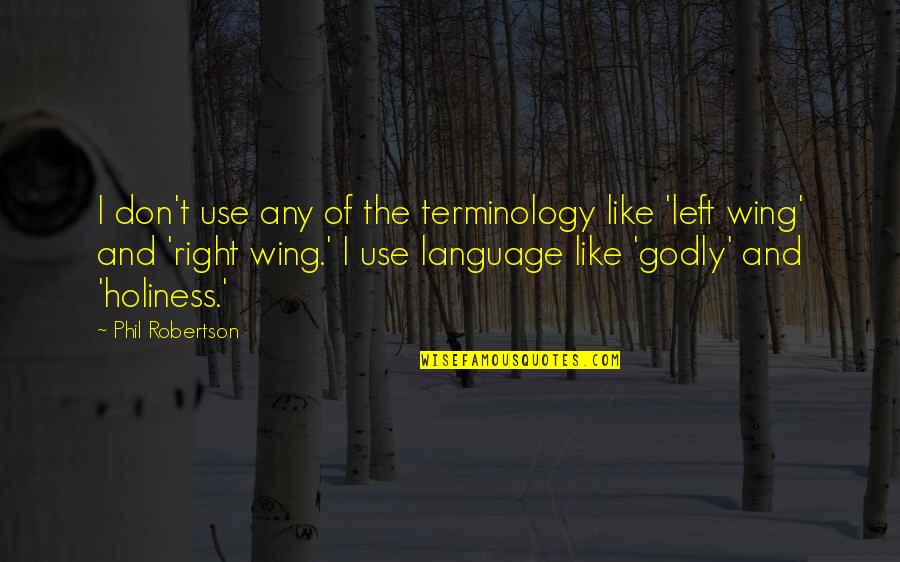 Montenau Quotes By Phil Robertson: I don't use any of the terminology like