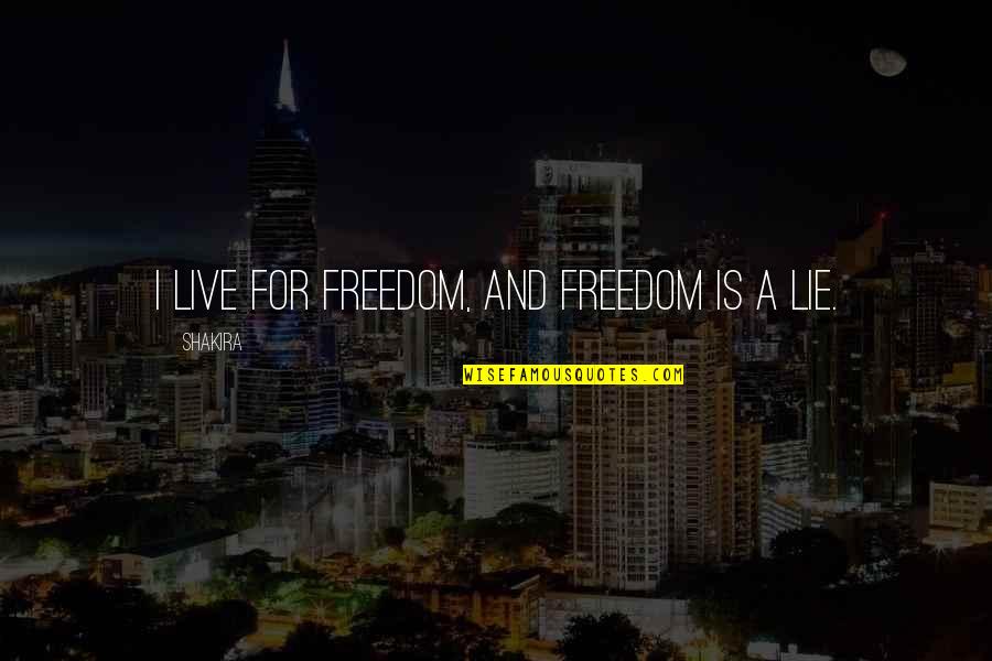 Montescos Quotes By Shakira: I live for freedom, and freedom is a