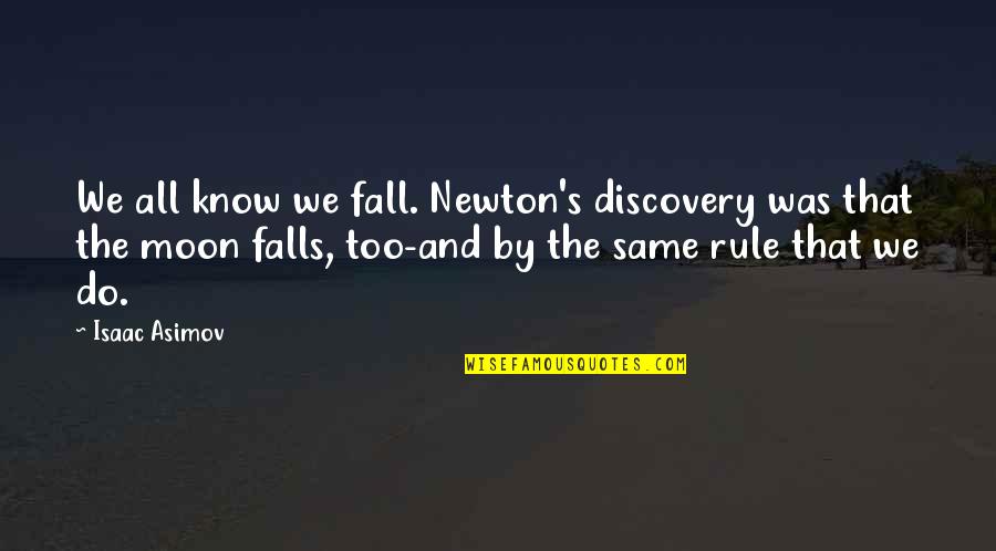 Montesino Quotes By Isaac Asimov: We all know we fall. Newton's discovery was