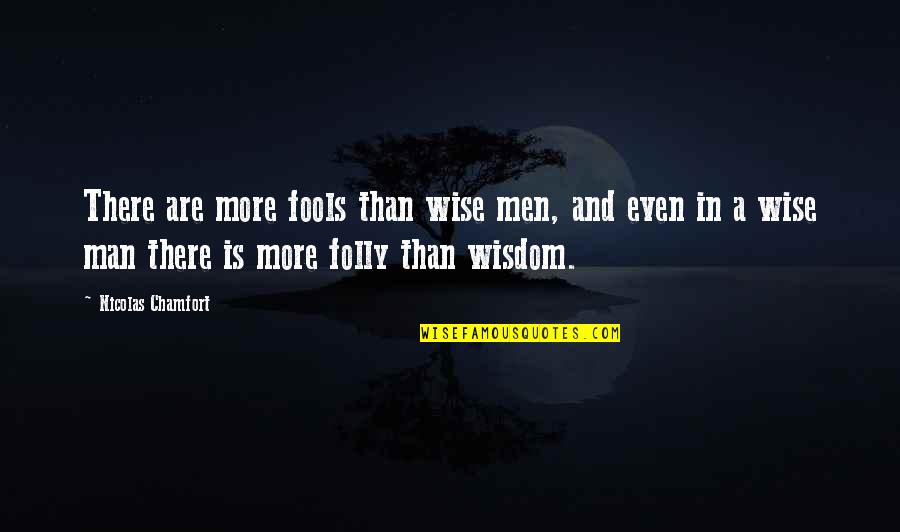 Montestbk Quotes By Nicolas Chamfort: There are more fools than wise men, and