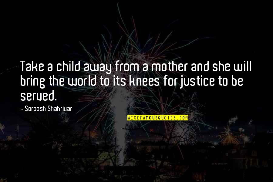 Montiago Last Minute Quotes By Soroosh Shahrivar: Take a child away from a mother and