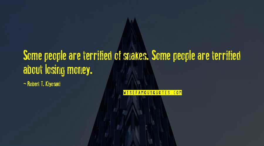 Montminy Obituary Quotes By Robert T. Kiyosaki: Some people are terrified of snakes. Some people