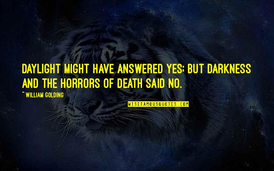 Montooth Underground Quotes By William Golding: Daylight might have answered yes; but darkness and