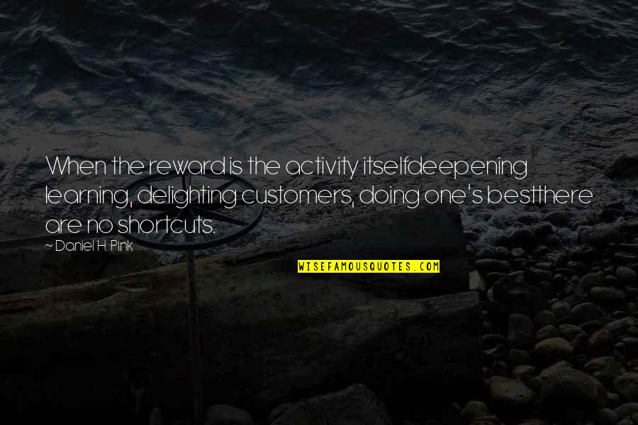 Montpetit Artist Quotes By Daniel H. Pink: When the reward is the activity itselfdeepening learning,