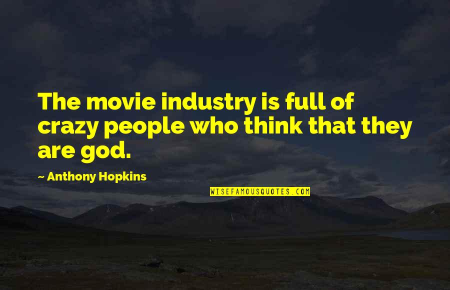 Monty Halls Quotes By Anthony Hopkins: The movie industry is full of crazy people