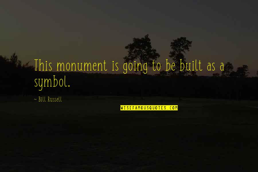 Monument Quotes By Bill Russell: This monument is going to be built as