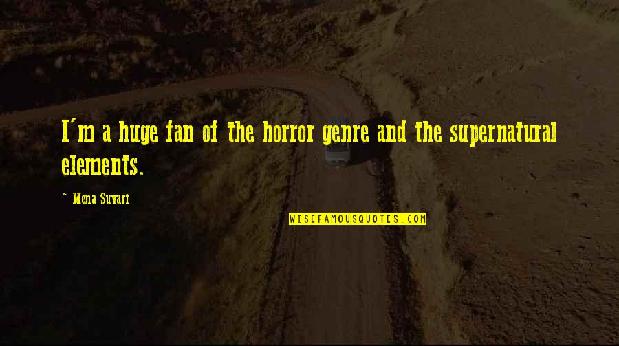 Monumentalism Biology Quotes By Mena Suvari: I'm a huge fan of the horror genre