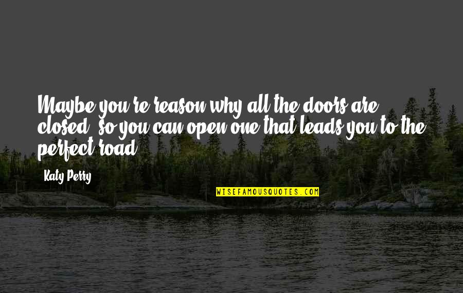 Monumentalism Vs Flexhumility Quotes By Katy Perry: Maybe you're reason why all the doors are