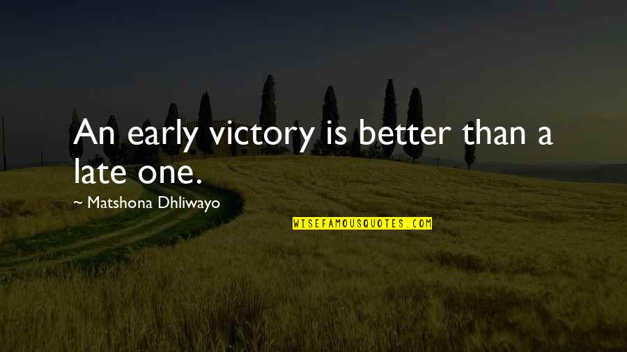 Monumento De Santiago Quotes By Matshona Dhliwayo: An early victory is better than a late