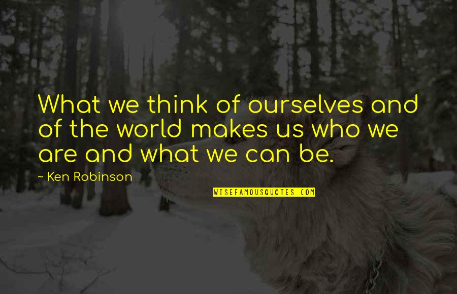 Monzer Tabet Quotes By Ken Robinson: What we think of ourselves and of the