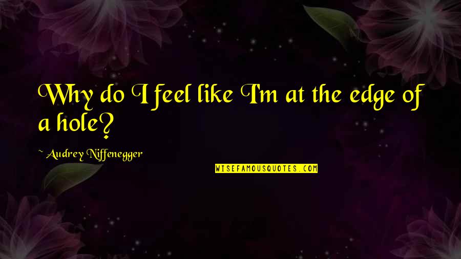 Mood Disorder Quotes By Audrey Niffenegger: Why do I feel like I'm at the