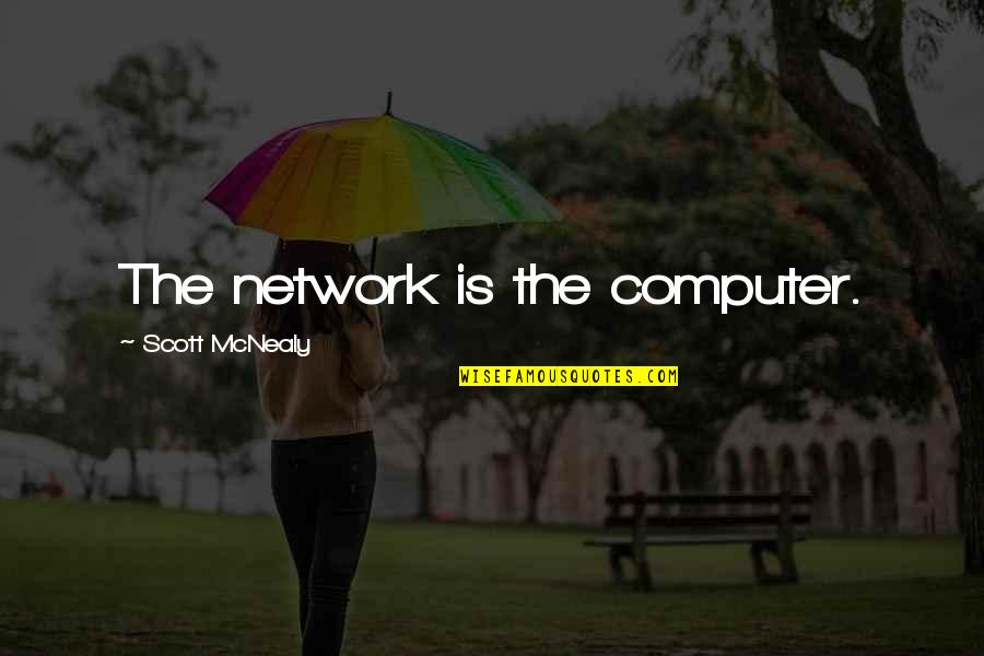 Mood His And Hers Quotes By Scott McNealy: The network is the computer.