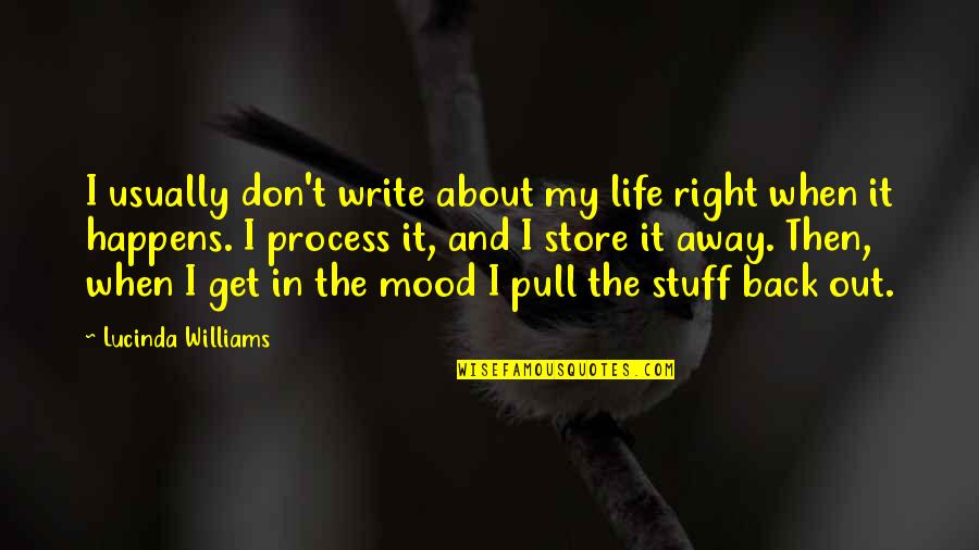 Mood Out Quotes By Lucinda Williams: I usually don't write about my life right