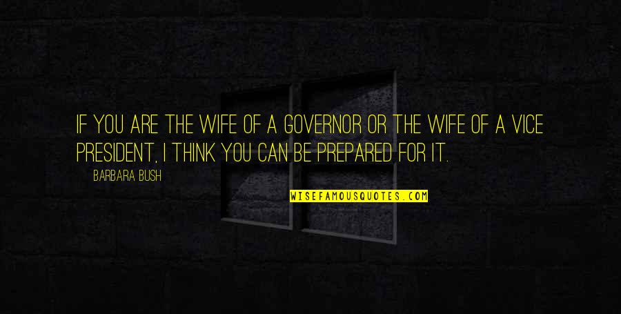 Moody Boss Quotes By Barbara Bush: If you are the wife of a governor