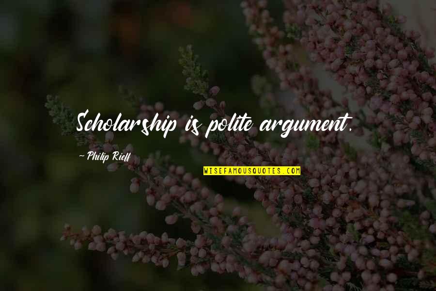 Mooji Quotes Quotes By Philip Rieff: Scholarship is polite argument.