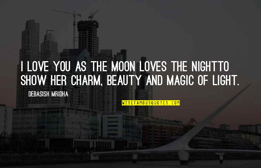 Moon And Love Quotes By Debasish Mridha: I love you as the moon loves the