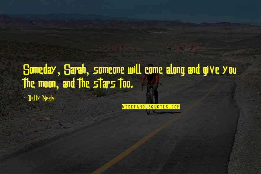 Moon And Stars Quotes By Betty Neels: Someday, Sarah, someone will come along and give