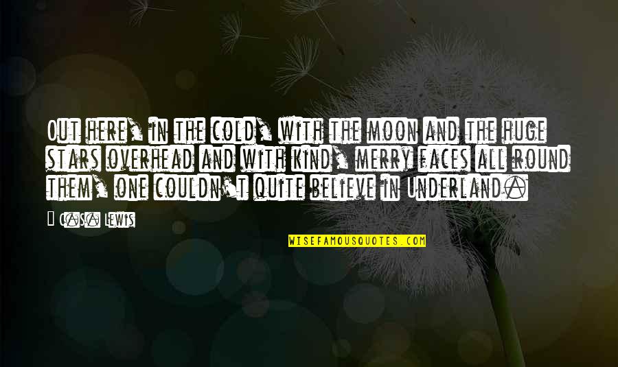 Moon And Stars Quotes By C.S. Lewis: Out here, in the cold, with the moon