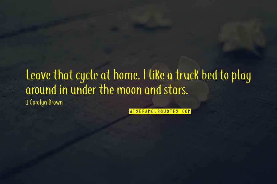 Moon And Stars Quotes By Carolyn Brown: Leave that cycle at home. I like a