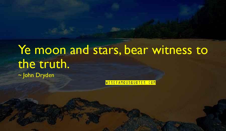 Moon And Stars Quotes By John Dryden: Ye moon and stars, bear witness to the