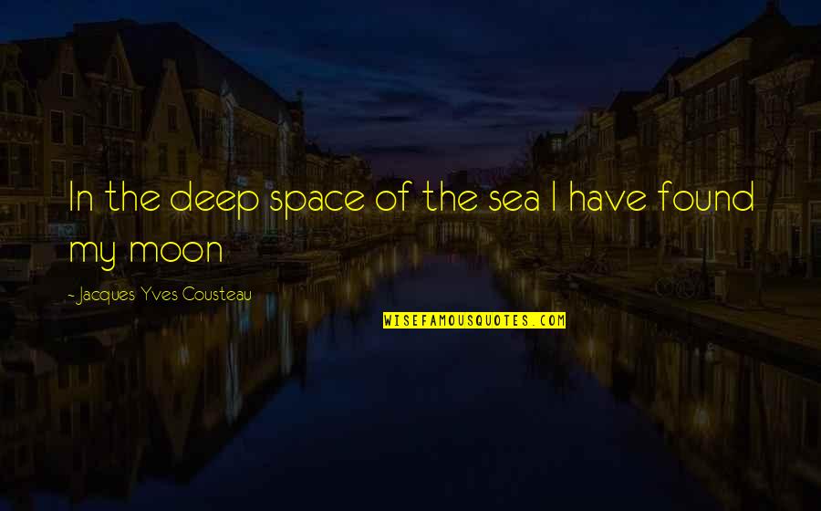 Moon And The Sea Quotes By Jacques-Yves Cousteau: In the deep space of the sea I