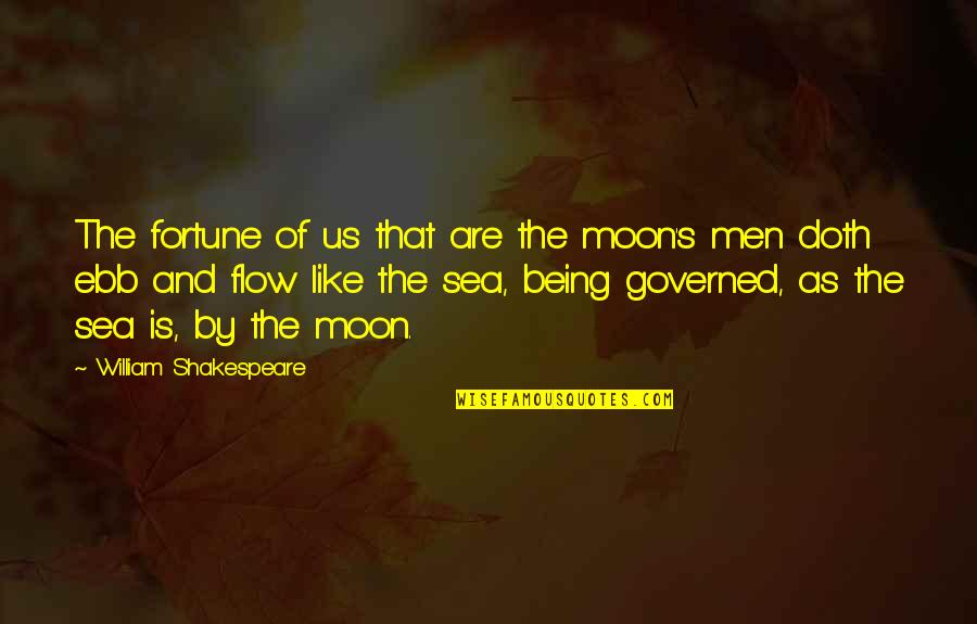 Moon And The Sea Quotes By William Shakespeare: The fortune of us that are the moon's