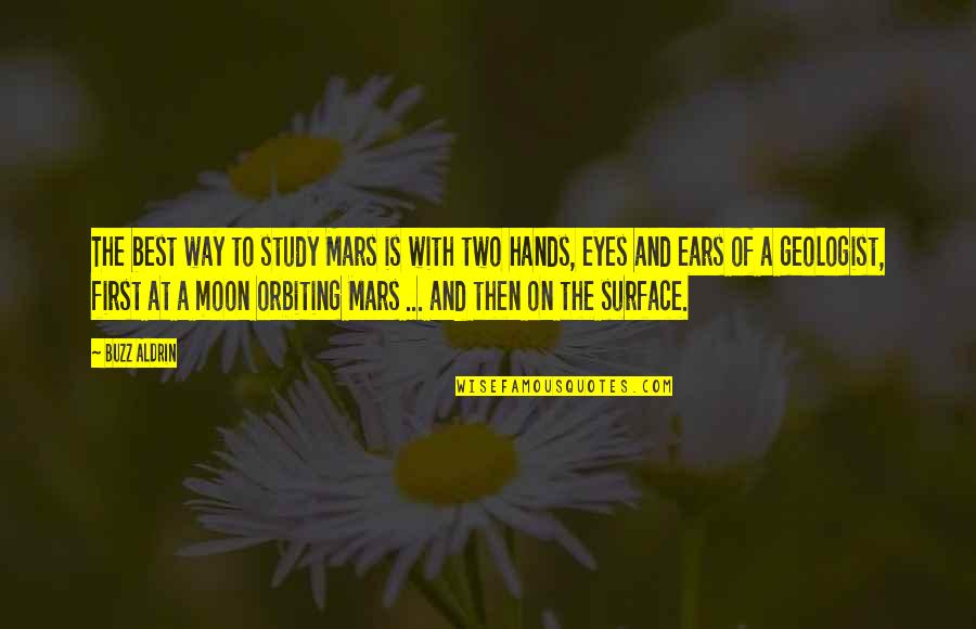 Moon Eyes Quotes By Buzz Aldrin: The best way to study Mars is with