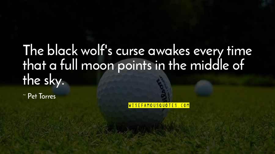 Moon Full Quotes By Pet Torres: The black wolf's curse awakes every time that