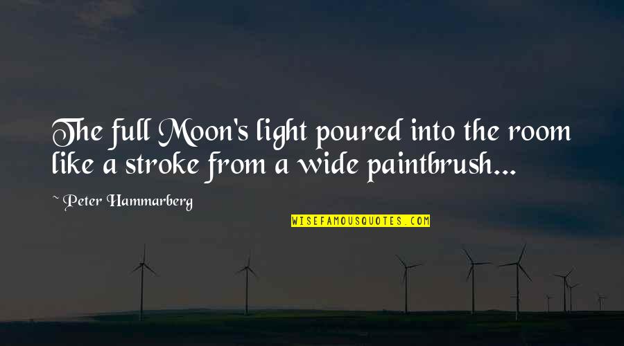 Moon Full Quotes By Peter Hammarberg: The full Moon's light poured into the room