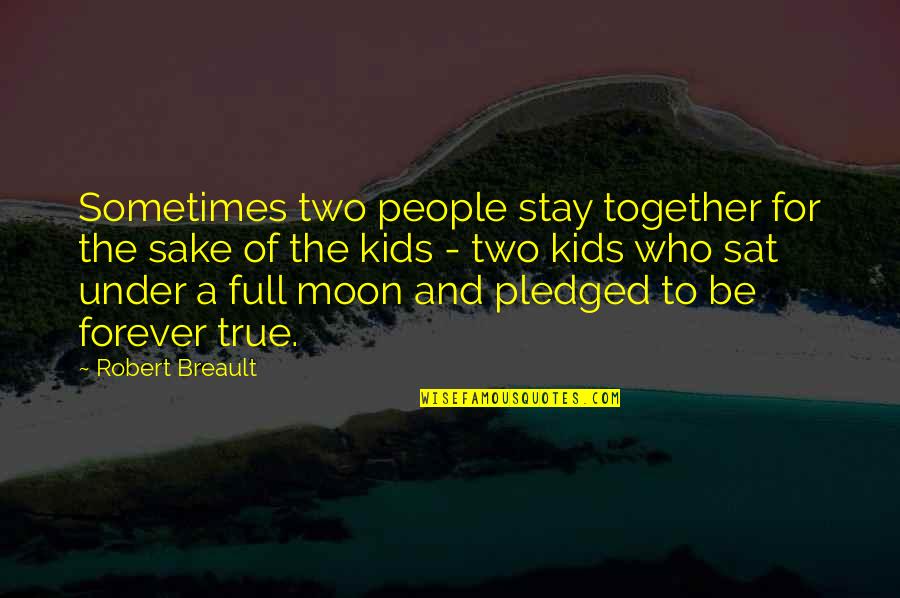 Moon Full Quotes By Robert Breault: Sometimes two people stay together for the sake