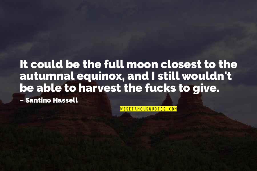 Moon Full Quotes By Santino Hassell: It could be the full moon closest to