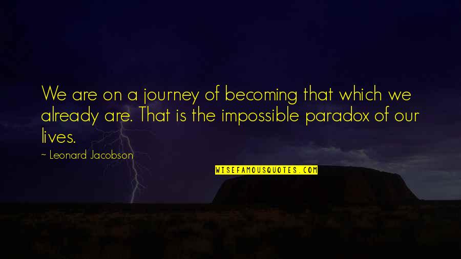 Moon Phase Anime Quotes By Leonard Jacobson: We are on a journey of becoming that