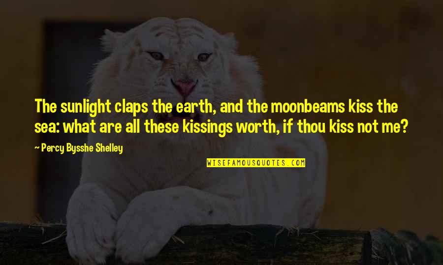 Moonbeams Kiss Quotes By Percy Bysshe Shelley: The sunlight claps the earth, and the moonbeams