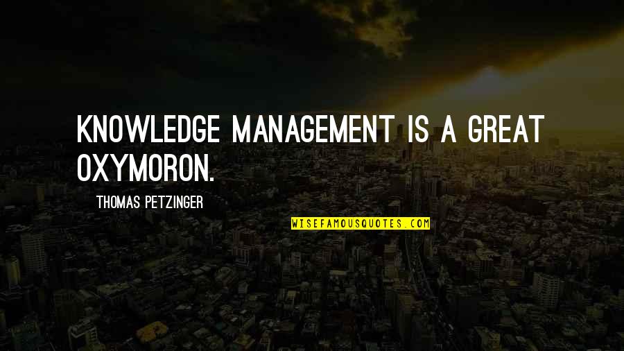 Moonblood Blut Quotes By Thomas Petzinger: Knowledge management is a great oxymoron.